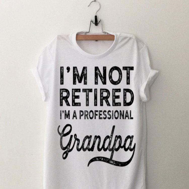 I'm Not Retired A Professional Grandpa shirt 9