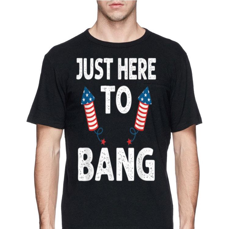 Just Here To Bang 4th of July Firework American shirt 12 Just Here To Bang 4th of July Firework American shirt