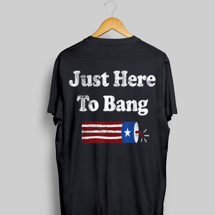 Just Here to Bang Fireworks 4th Of July Lit American shirt 9