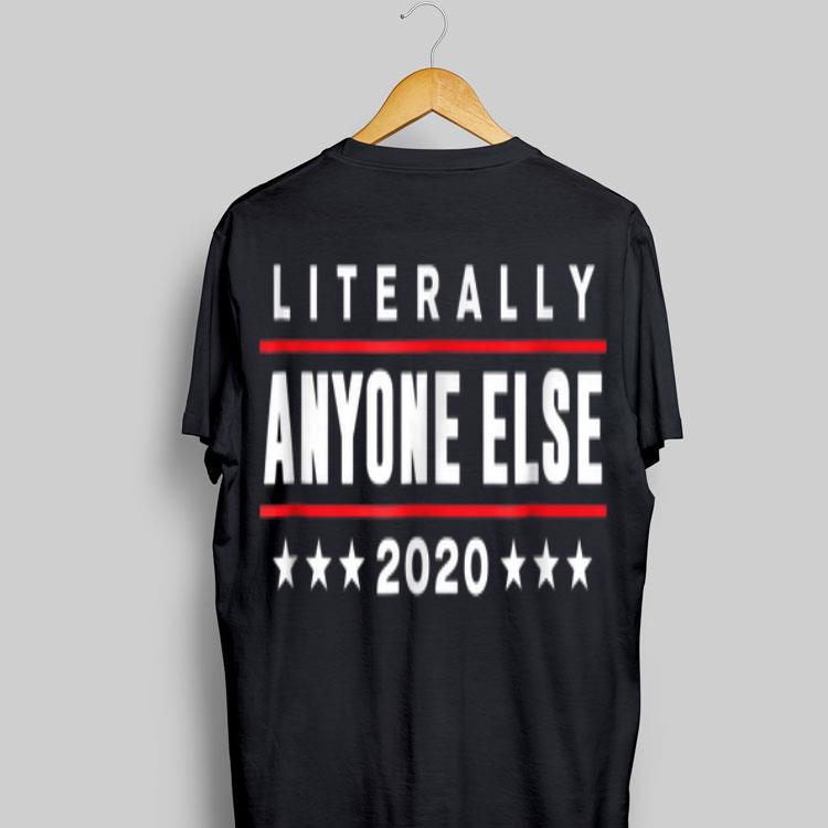 Literally Anyone Else 2020 Trump shirt 9