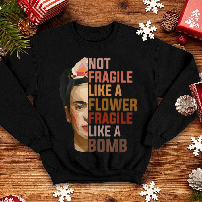 Not Fragile Like A Flower Fragile Like A Bomb shirt 12 Not Fragile Like A Flower Fragile Like A Bomb shirt