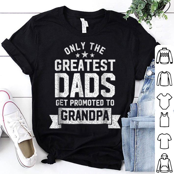 Only The Greatest Dads Get Promoted To Grandpa shirt 9