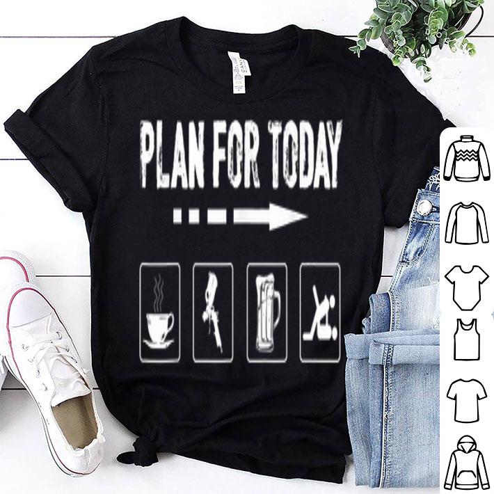 Plan For Today Coffee Paint Beer Sex shirt 8
