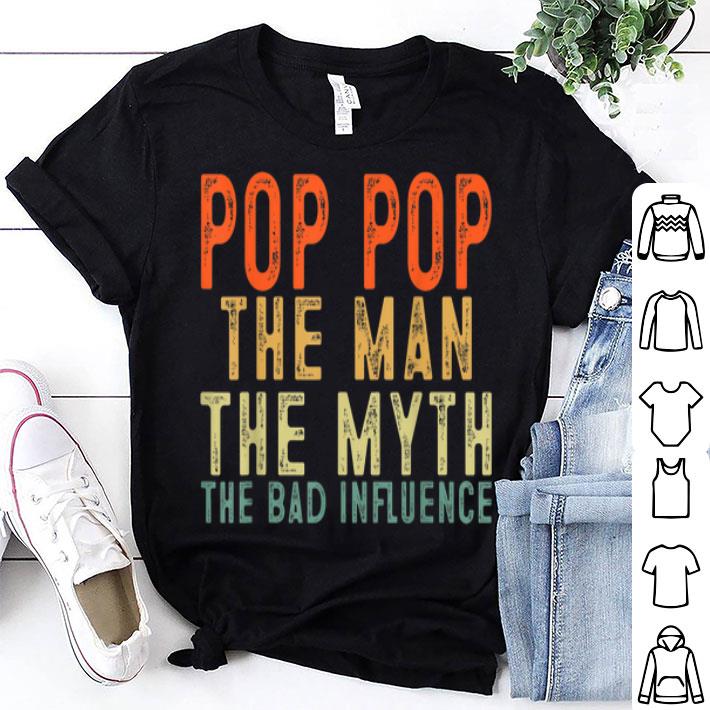 Pop Pop The Man The Myth The Bad Influence Granddad shirt 9