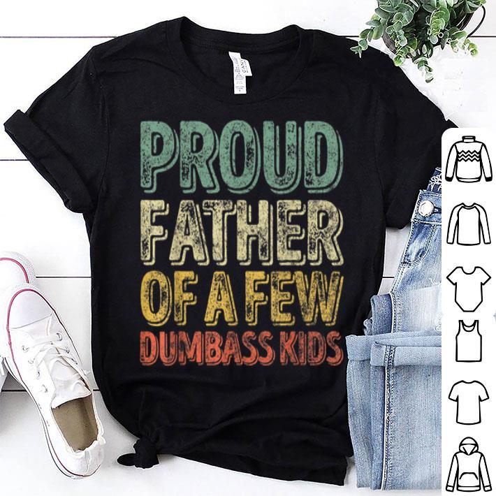 Proud Father Of A Few Dumbass shirt 8