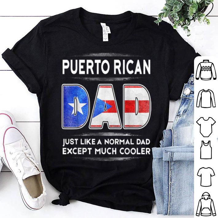 Puerto Rican Dad just Like Nomal Dad Father Day shirt 8