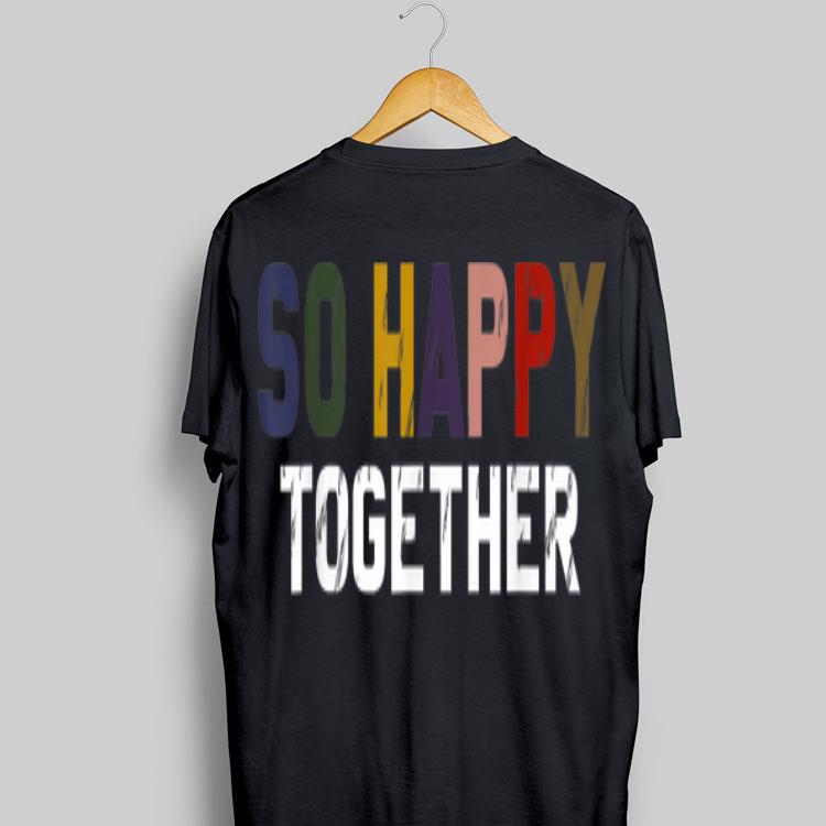So Happy Together shirt 8