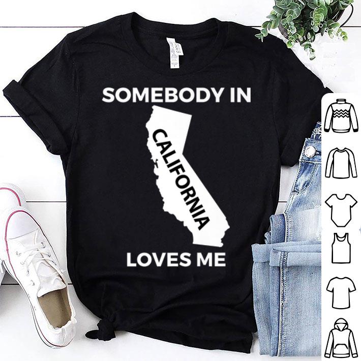 Somebody In California Loves Me shirt 9