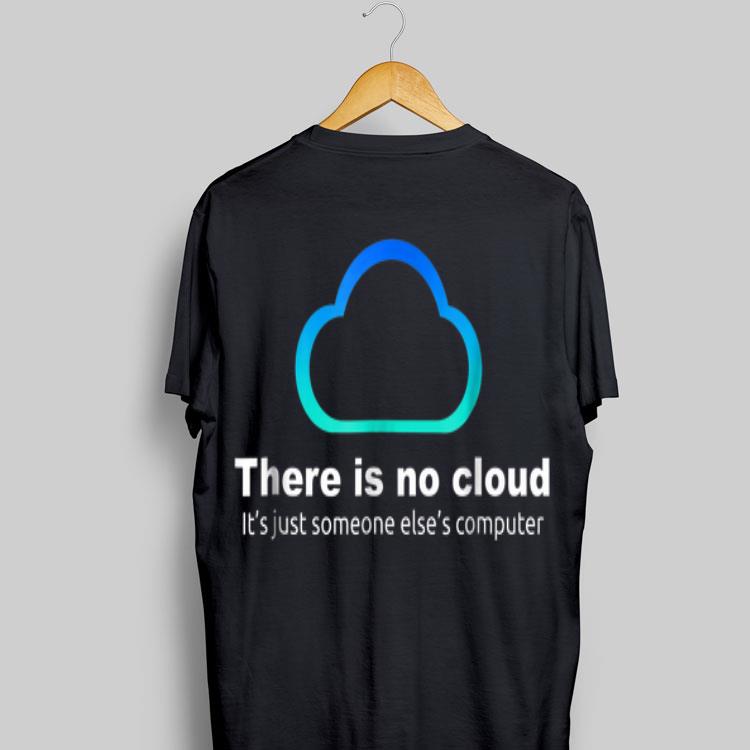 Tech Humor There Is No Cloud Just Someone Else's Computer shirt 9