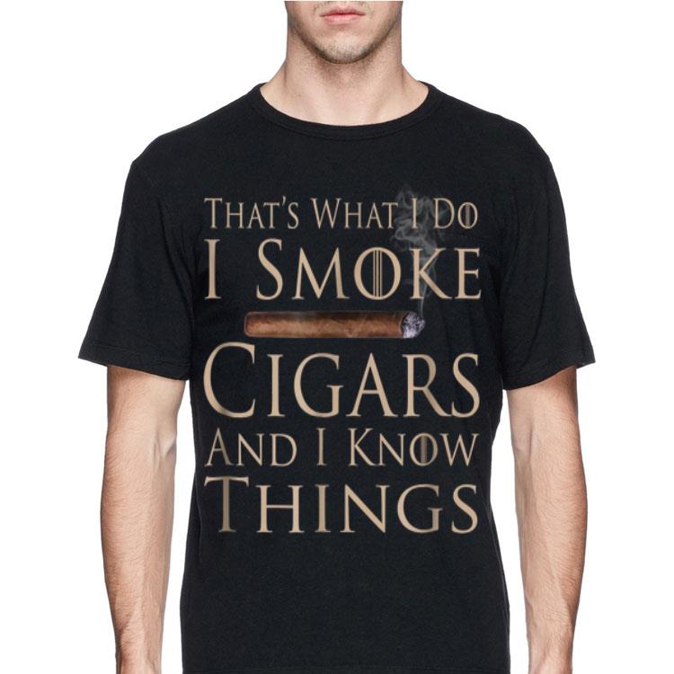 That's What I Do I Smoke Cigars And I Know Things shirt 12 That's What I Do I Smoke Cigars And I Know Things shirt