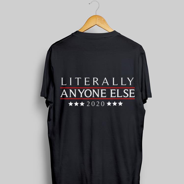 Literally Anyone Else 2020 Anti-Trump shirt 8