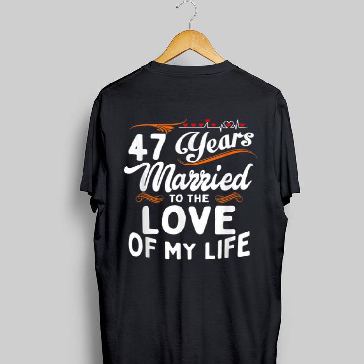 47 Years Married To The Love Of My Life shirt 8