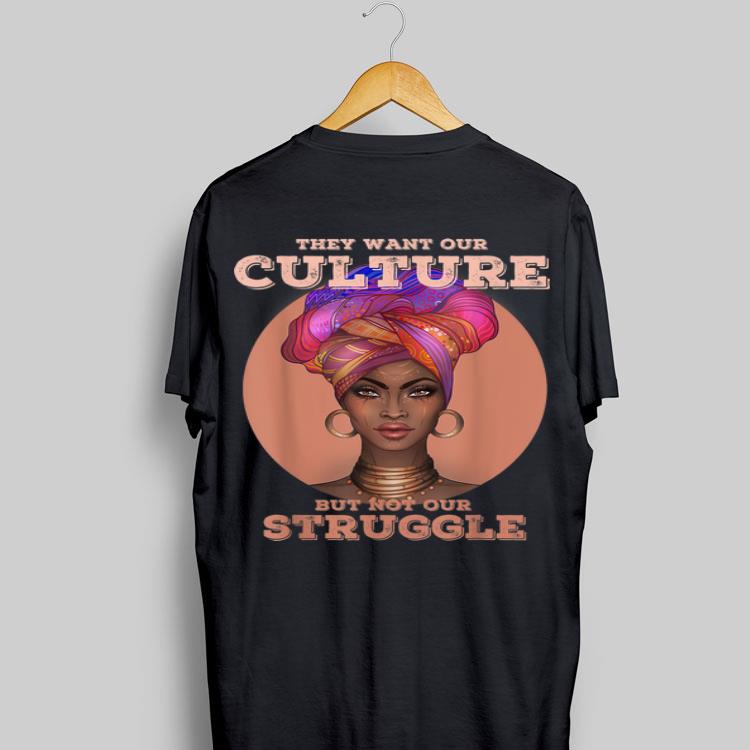 African American They Want Our Culture But Not Our Struggle shirt 9