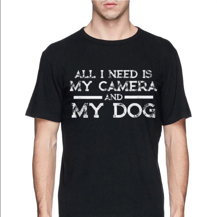 All I Need Is My Camera And My Dog shirt 10 All I Need Is My Camera And My Dog shirt