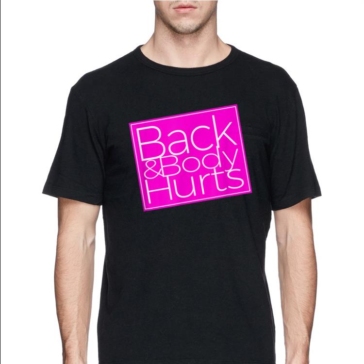 Back & Body Hurts shirt