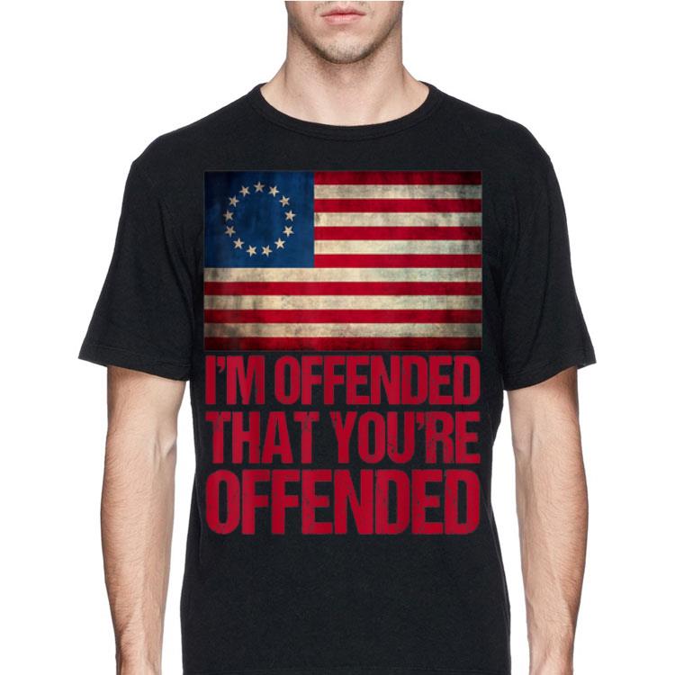 Betsy Ross Flag I'm Offended That You're Offended 4th Of July shirt 12 Betsy Ross Flag I'm Offended That You're Offended 4th Of July shirt
