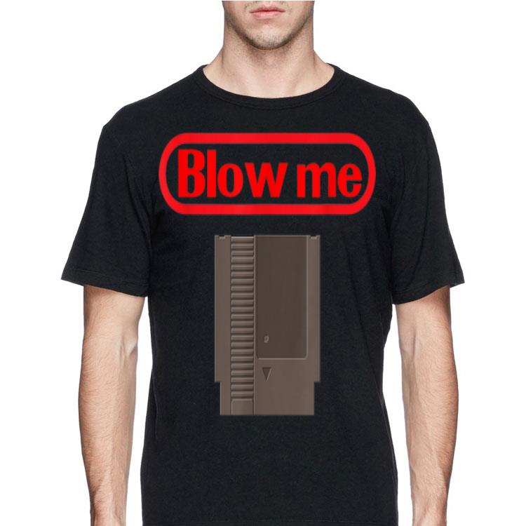 Blow Me Retro Video Game Old school Gamer shirt 12 Blow Me Retro Video Game Old school Gamer shirt
