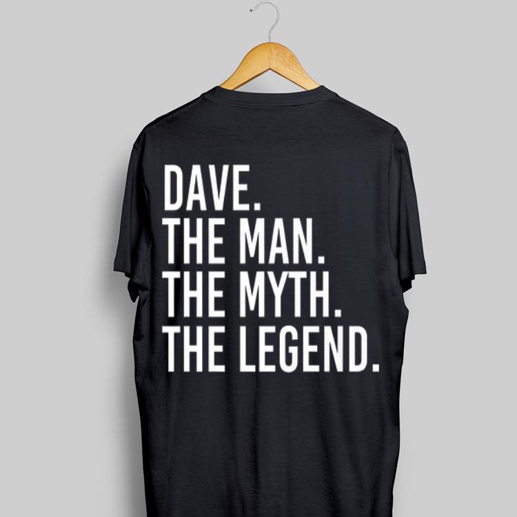 Dave The Man The Myth The Legend shirt 8