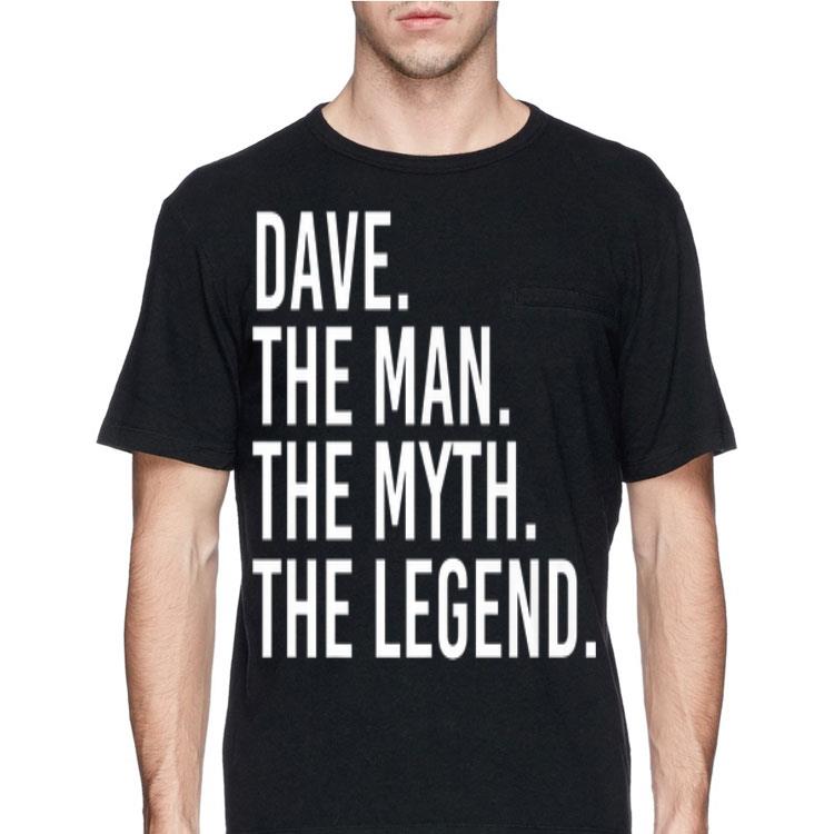 Dave The Man The Myth The Legend shirt 12 Dave The Man The Myth The Legend shirt