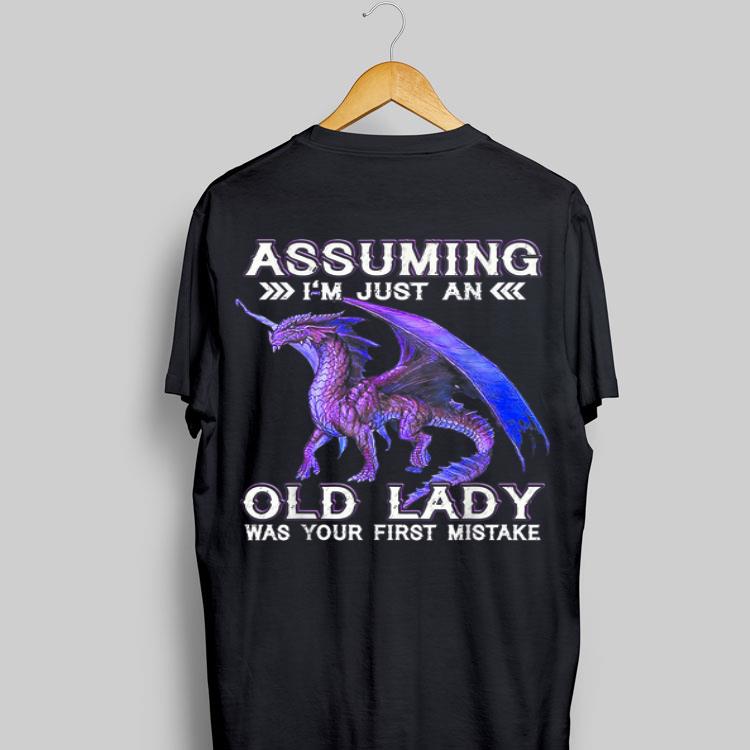 Dragon Assuming I'm Just An Old lady Was Your First Mistake shirt 8