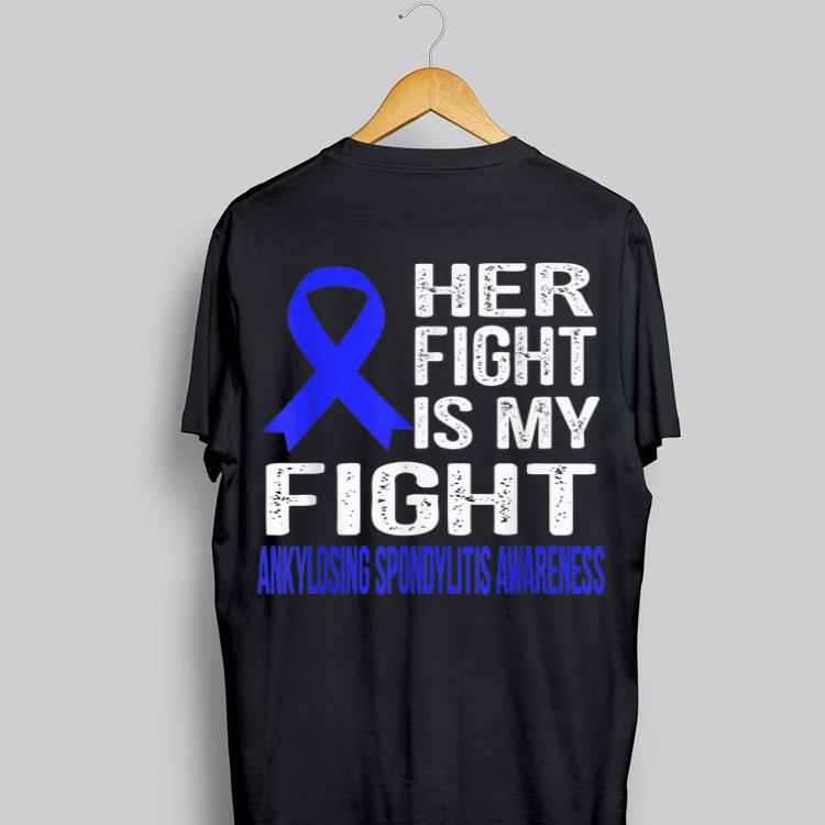 Her Fight Is My Fight Ankylosing Spondylitis Awareness shirt 9