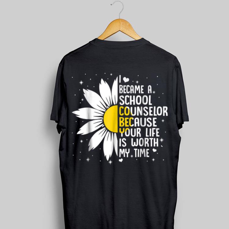 I Became A Shool Counselor Because Your Life Is Worth My Time Flower shirt 8