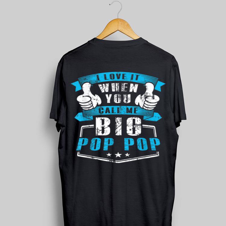 I Love It When You Call Me Big Pop Pop shirt 8