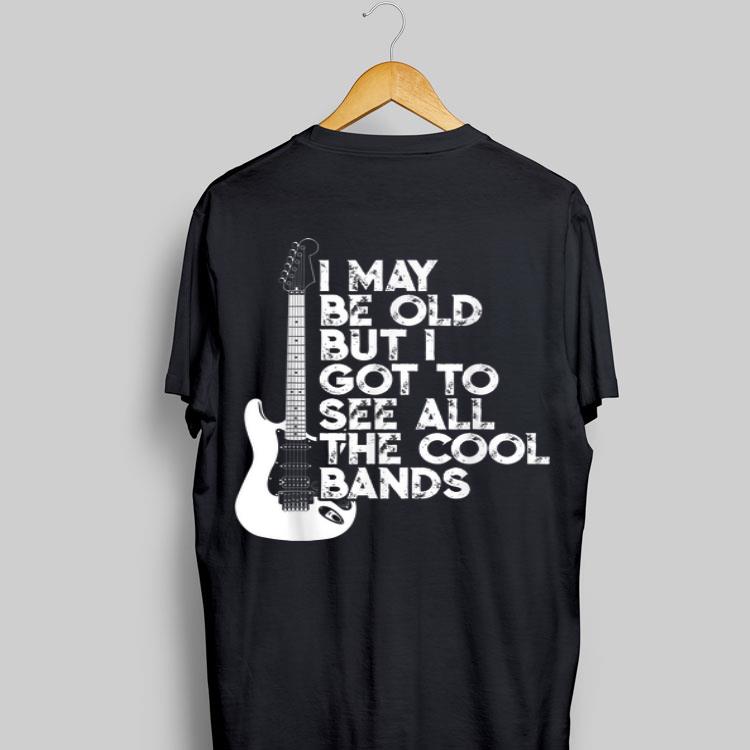 I May Be Old But I Got To See All The Cool Bands Electrics Guitar shirt 9