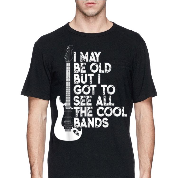 I May Be Old But I Got To See All The Cool Bands Electrics Guitar shirt 12 I May Be Old But I Got To See All The Cool Bands Electrics Guitar shirt