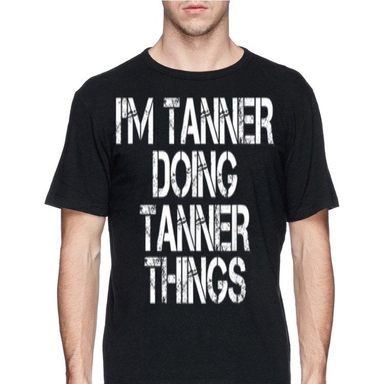 I'm Tanner Doing Tanner things shirt 12 I'm Tanner Doing Tanner things shirt