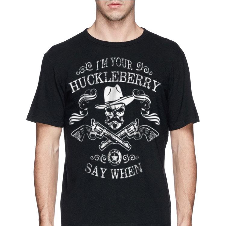 I'm Your Huckleberry Say When Tombstone shirt 12 I'm Your Huckleberry Say When Tombstone shirt