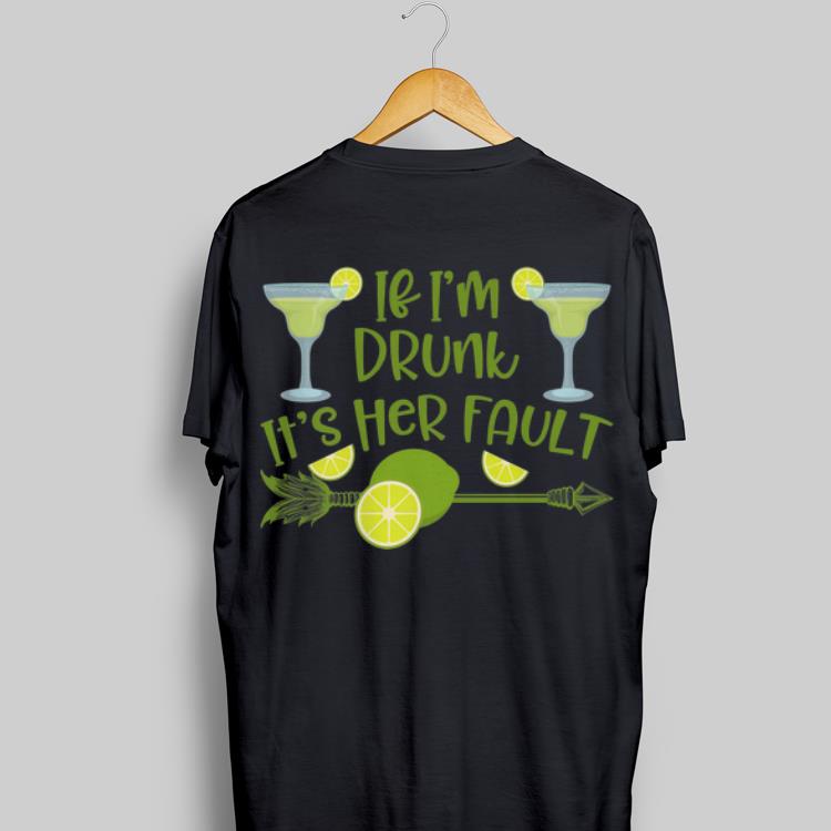 If I'm Drunk It's Her Fault Margarita shirt 7