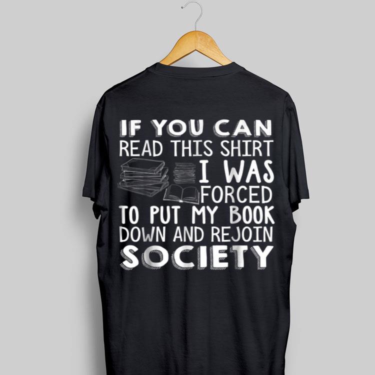If You Can Read This Shirt I Was Forced To Put My Book Down And Rejoin Society shirt 9