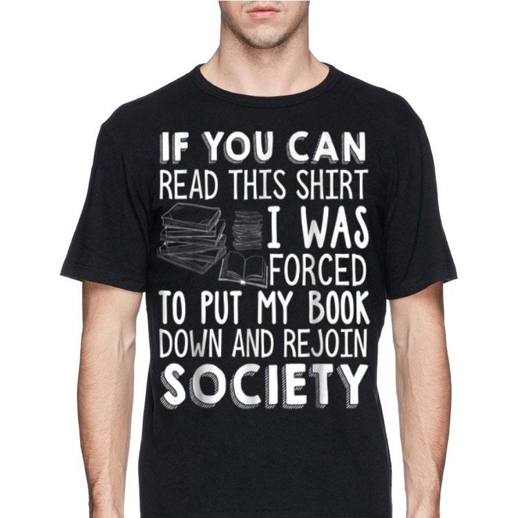 If You Can Read This Shirt I Was Forced To Put My Book Down And Rejoin Society shirt 12 If You Can Read This Shirt I Was Forced To Put My Book Down And Rejoin Society shirt
