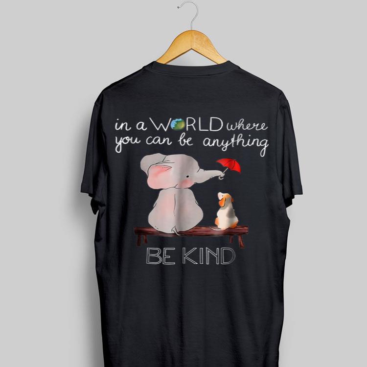 In A World Where You Can Be Anything Be Kind Elephant shirt 16