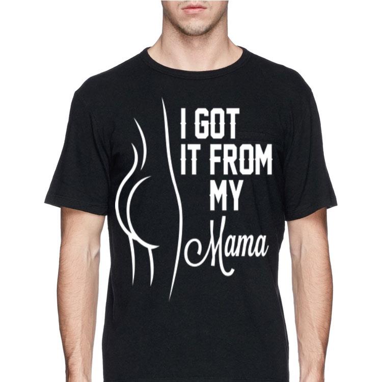 It Got It From My Mama shirt 12 It Got It From My Mama shirt