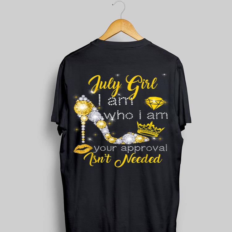 July Girl I Am Who I Am Your Approval Isn't Needed Diamon Heel shirt 9