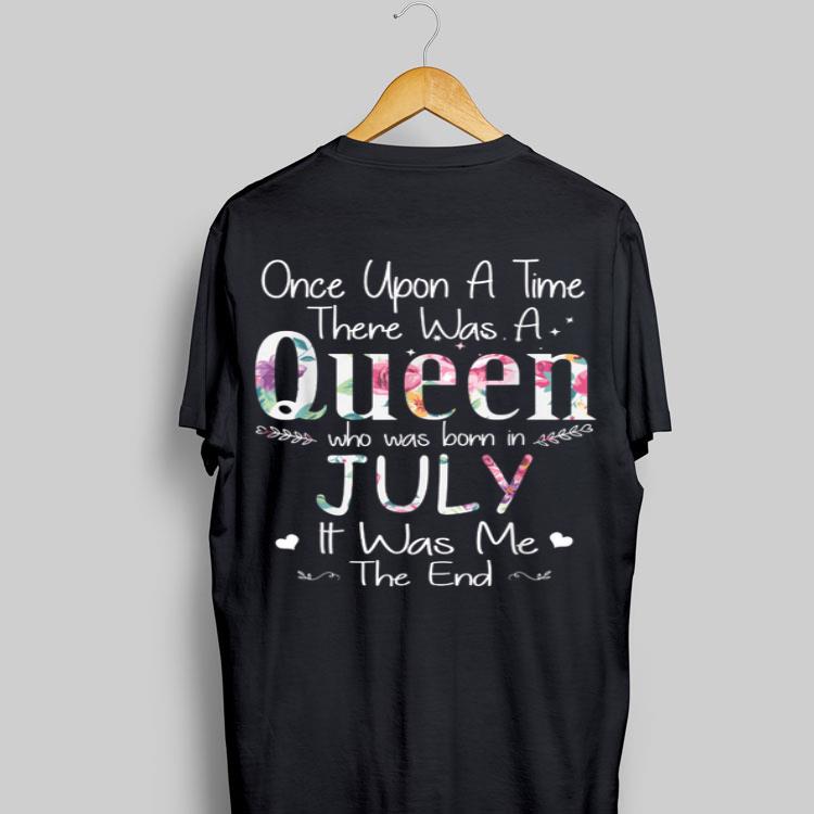 Once Upon A Time There Was A Queen Who Was Born In July It Was Me The End Floral Front shirt 8