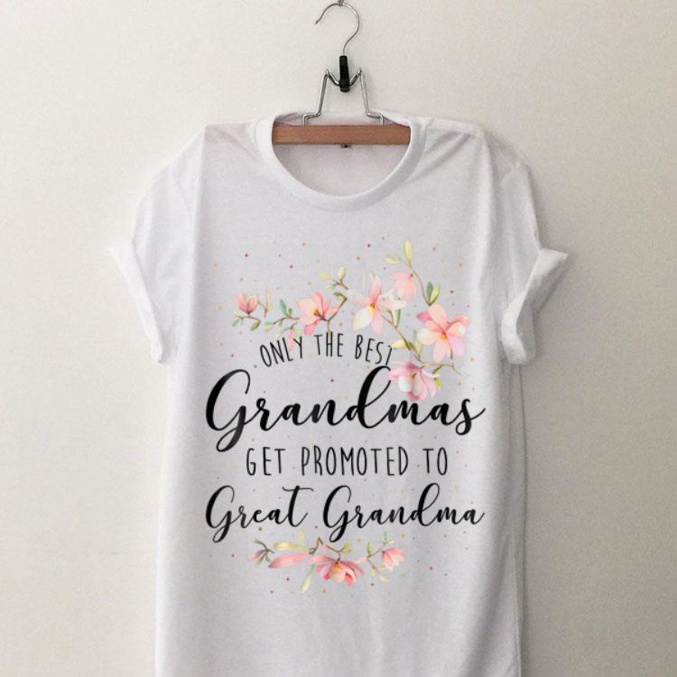 Only The Best Grandmas Get Promted To Great Grandma Floral shirt 8