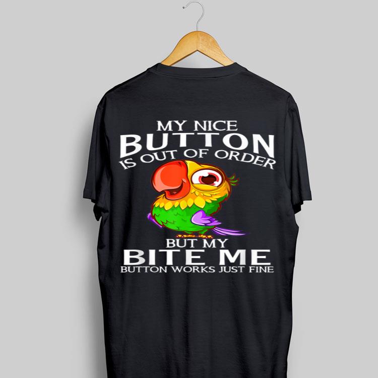 Parrot My Nice Button Is Out Of Order But My Bite Me Button Works Just Fine shirt 9