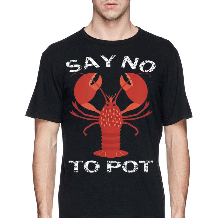 Say No To Pot Lobster shirt 12 Say No To Pot Lobster shirt