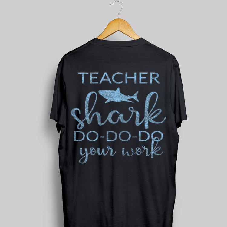 Teacher Shark Do Do Do Your Work shirt 8