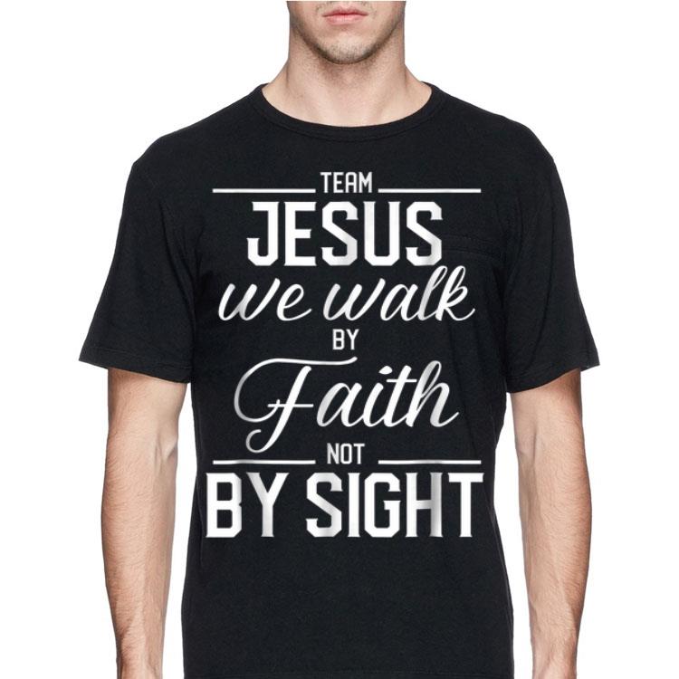 Team Jesus We Walk By Faith Not By Sight Bible Verse Christian shirt 12 Team Jesus We Walk By Faith Not By Sight Bible Verse Christian shirt