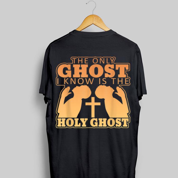 The Only Ghost I Know Is The Holy Ghost Cross shirt 8