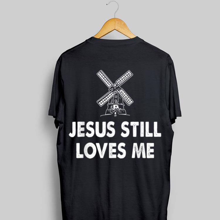 The Windmill Higgins Jesus Still Love Me shirt 8