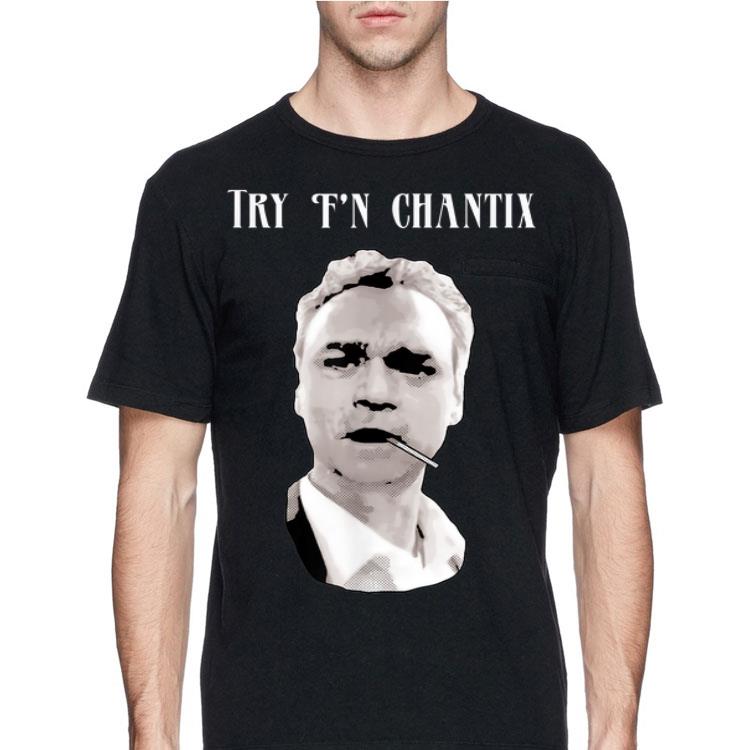 Try F'n Chantix shirt 12 Try F'n Chantix shirt