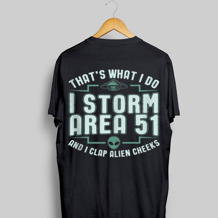 UFO That's What I Do I Storm Area 51 And I Clap Alien Cheeks shirt 8