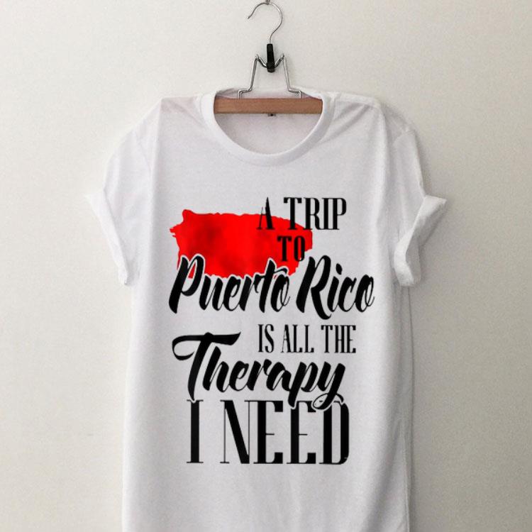 A Trip To Puerto Rice Is All The therapy I Need shirt 9