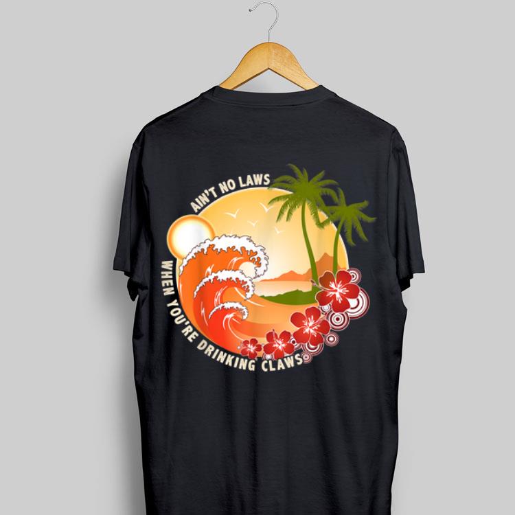 Ain't No Laws When You're Drinking Claws Summer Wave Beach Hawaii shirt 9