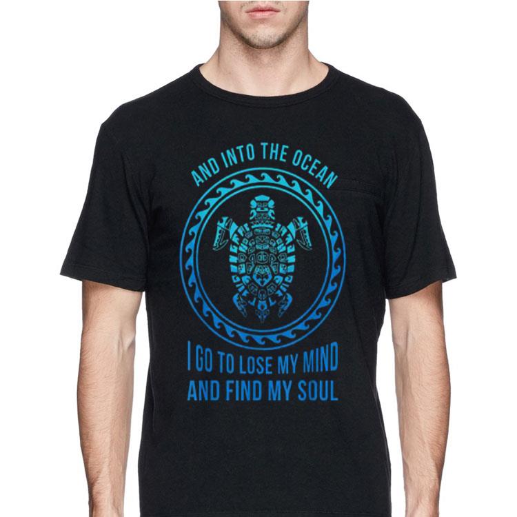 And Into The Ocean I Go To Lose My Mind And Find My Soul Turtle shirt 12 And Into The Ocean I Go To Lose My Mind And Find My Soul Turtle shirt